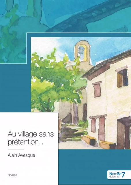 Au village sans prétention... - Alain Avesque - Nombre7 Editions