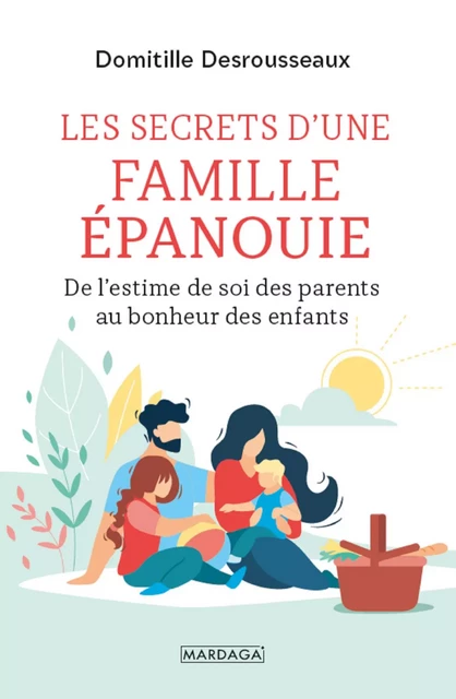 Les secrets d'une famille épanouie - Domitille Desrousseaux - Mardaga