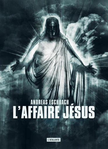 L'affaire Jésus - Andreas Eschbach - L'Atalante