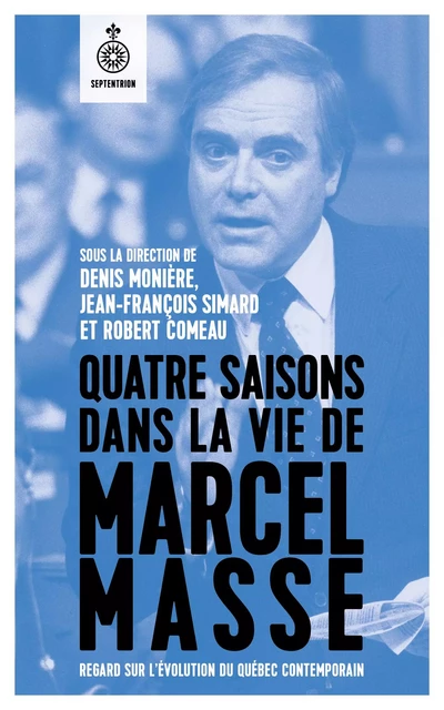 Quatre saisons dans la vie de Marcel Masse - Denis Monière, Robert Comeau, Jean-François Simard - Éditions du Septentrion