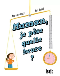 Maman, je pèse quelle heure