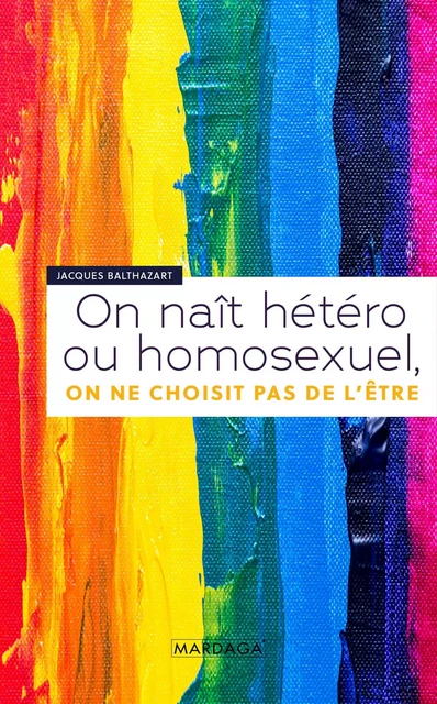 On naît hétéro ou homosexuel, on ne choisit pas de l'être - Jacques Balthazart - Mardaga