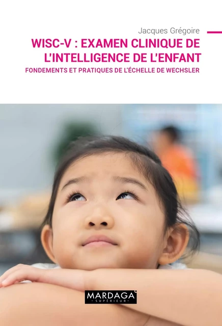 WISC-V : Examen clinique de l'intelligence de l'enfant - Jacques Grégoire - Mardaga