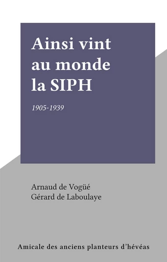 Ainsi vint au monde la SIPH - Arnaud de Vogüé - FeniXX réédition numérique