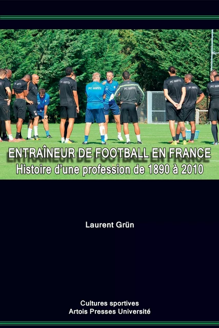 Entraîneur de football en France - Laurent Grün - Artois Presses Université