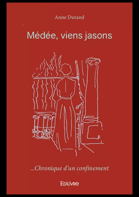 Médée, viens jasons ... chronique d'un confinement - Anne Durand - Editions Edilivre