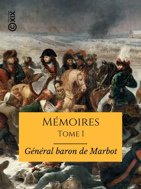 Mémoires du général baron de Marbot - Tome I - Marcellin de Marbot - Collection XIX