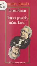 Ernest Renan : tout est possible, même Dieu !