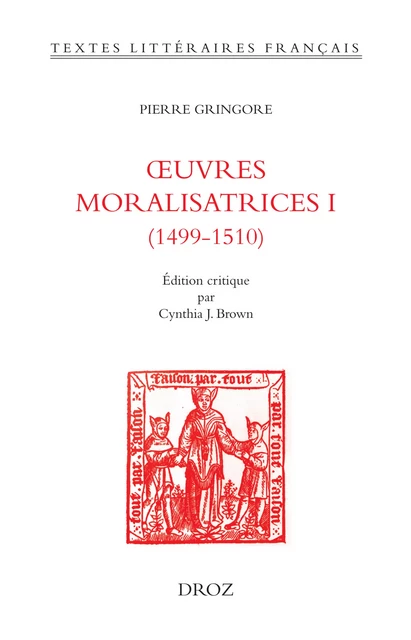 Œuvres moralisatrices I (1499-1510) - Pierre Gringore - Librairie Droz