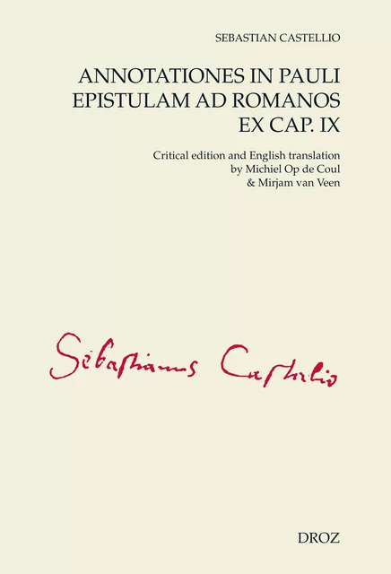 Annotationes in Pauli Epistulam ad Romanos ex cap. IX - Sébastien Castellion - Librairie Droz