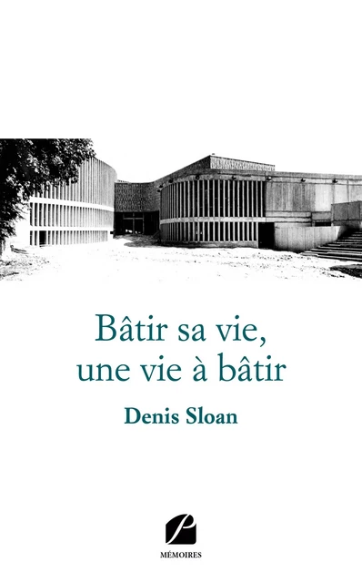 Bâtir sa vie, une vie à bâtir - Denis Sloan - Editions du Panthéon