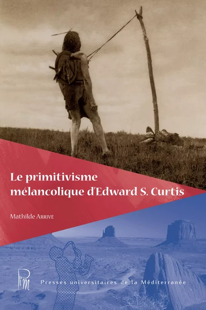 Le primitivisme mélancolique d’Edward S. Curtis - Mathilde Arrivé - Presses universitaires de la Méditerranée