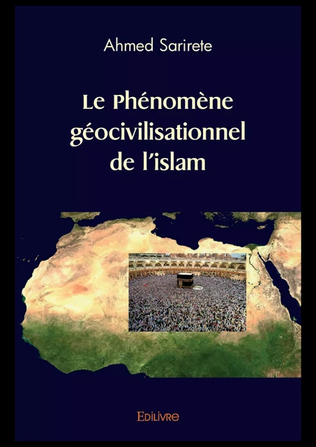 Le Phénomène géocivilisationnel de l’islam - Ahmed Sarirete - Editions Edilivre