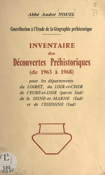 Contribution à l'étude de la géographie préhistorique Inventaire des découvertes préhistoriques de 1963 à 1968