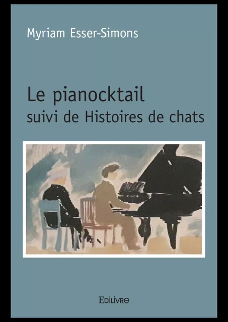 Le pianocktail suivi de Histoires de chats - Myriam Esser-Simons - Editions Edilivre