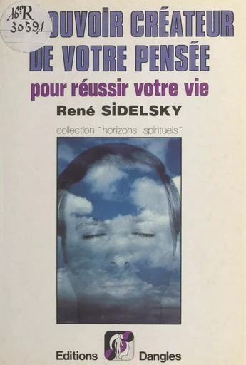 Le pouvoir créateur de votre pensée pour réussir votre vie - René Sidelsky - FeniXX réédition numérique