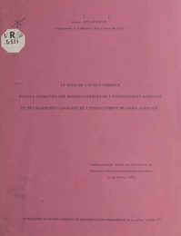 Le rôle de l'école normale dans la formation des maîtres chargés de l'enseignement agricole et des maîtresses chargées de l'enseignement ménager agricole