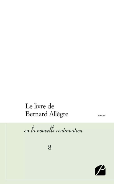 Le livre de Bernard Allègre ou la nouvelle continuation - 8 - Anonyme Anonyme - Editions du Panthéon