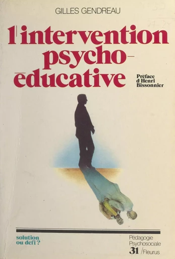 L'intervention psycho-éducative : solution ou défi ? - Gilles Gendreau - FeniXX réédition numérique