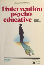 L'intervention psycho-éducative : solution ou défi ?