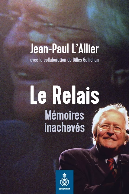 Relais (Le) - Jean-Paul L'Allier, Gilles Gallichan - Éditions du Septentrion