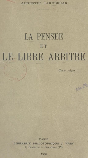 La pensée et le libre arbitre - Augustin Jakubisiak - FeniXX réédition numérique