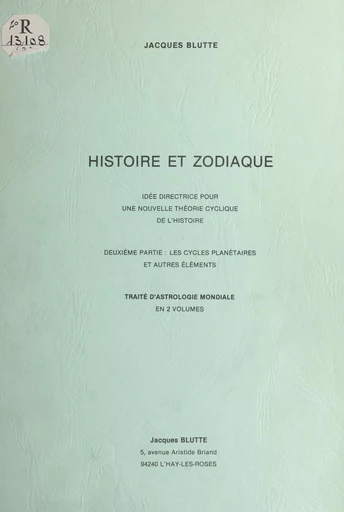 Histoire et zodiaque, idée directrice pour une nouvelle théorie cyclique de l'histoire - Jacques Blutte - FeniXX réédition numérique