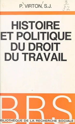 Histoire et politique du droit du travail - Paul Virton - FeniXX réédition numérique