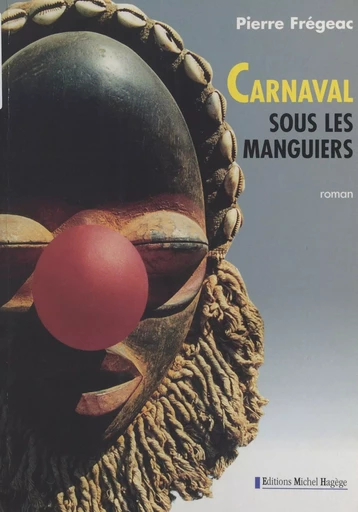 Carnaval sous les manguiers - Pierre Frégeac - FeniXX réédition numérique