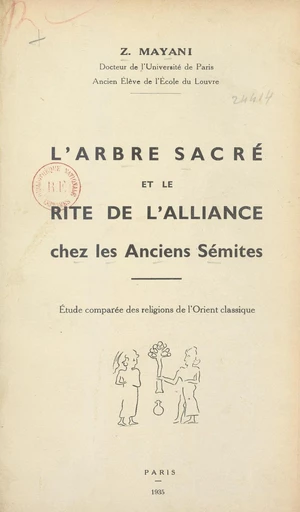 L'arbre sacré et le rite de l'alliance chez les anciens Sémites - Zacharie Mayani - FeniXX réédition numérique