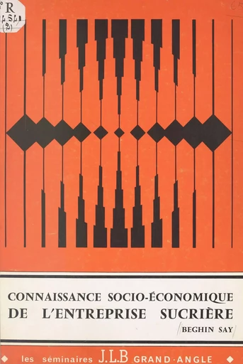 Connaissance socio-économique d'ensemble de l'entreprise sucrière - Jean-Louis Birien, Yves Halifa - FeniXX réédition numérique