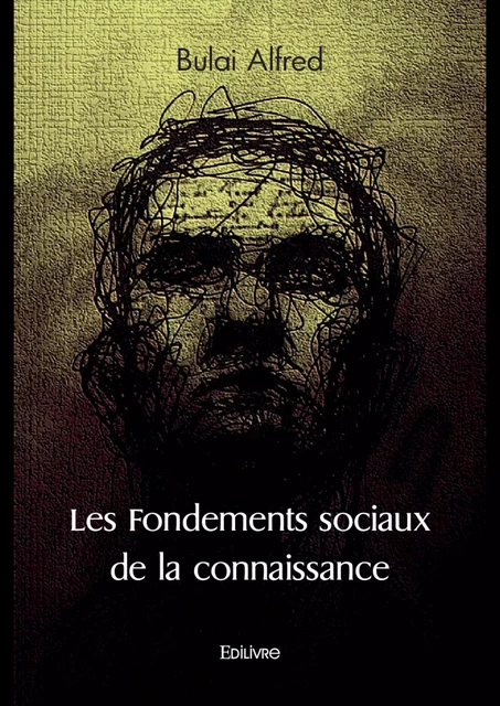 Les Fondements sociaux de la connaissance - Alfred Bulai - Editions Edilivre