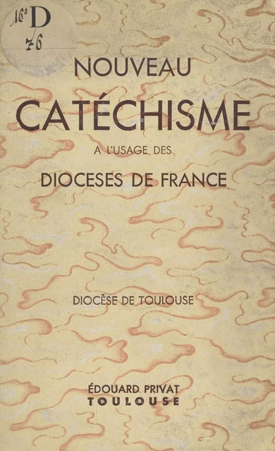 Nouveau catéchisme à l'usage des diocèses de France -  Diocèse de Toulouse - FeniXX réédition numérique