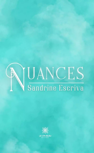 Nuances - Sandrine Escriva - Le Lys Bleu Éditions