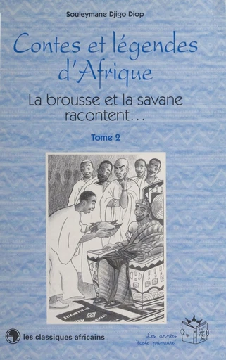 Contes et légendes d'Afrique (2) : La brousse et la savane racontent… - Souleymane Djigo Diop - FeniXX réédition numérique