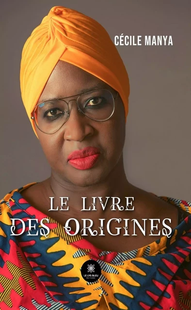 Le livre des origines - Cécile Manya - Le Lys Bleu Éditions