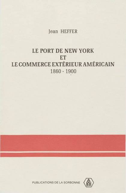 Le port de New York et le commerce extérieur américain - Jean Heffer - Éditions de la Sorbonne