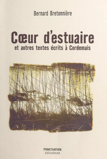 Cœur d'estuaire et autres textes écrits à Cordemais - Bernard Bretonnière - FeniXX réédition numérique