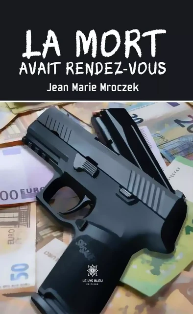 La mort avait rendez-vous - Jean Marie Mroczek - Le Lys Bleu Éditions