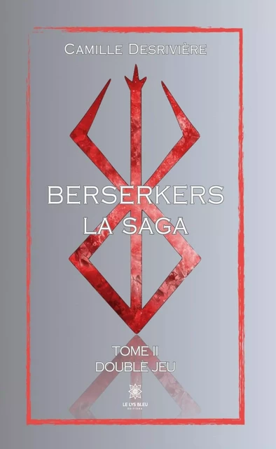 Berserkers - Tome 2 - Camille Desrivière - Le Lys Bleu Éditions