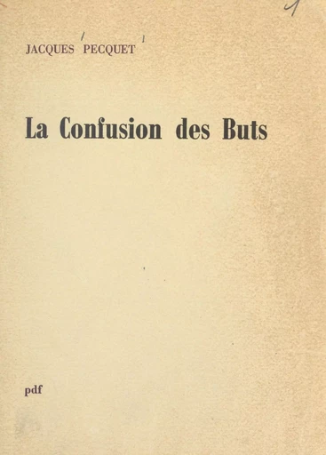 La confusion des buts - Jacques Pecquet - FeniXX réédition numérique