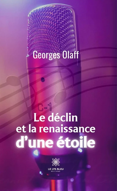 Le déclin et la renaissance d’une étoile - Georges Olaff - Le Lys Bleu Éditions