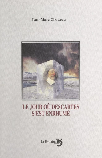 Le jour où Descartes s'est enrhumé : comi-tragédie en quatre actes - Jean-Marc Chotteau - FeniXX réédition numérique