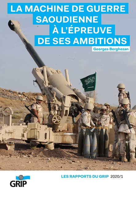 La machine de guerre saoudienne à l'épreuve de ses ambitions - Georges Berghezan - GRIP