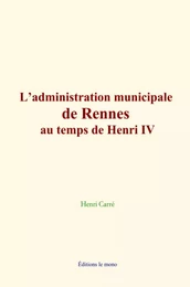 L’administration municipale de Rennes au temps de Henri IV