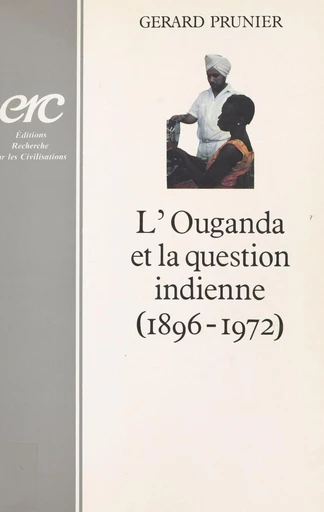 L'Ouganda et la question indienne (1896-1972) - Gérard Prunier - FeniXX réédition numérique