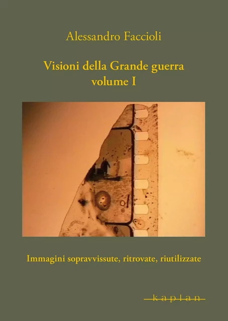 Visioni della Grande guerra Volume I - Alessandro Faccioli - Edizioni Kaplan