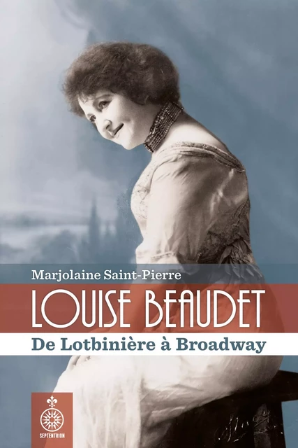 Louise Beaudet - Marjolaine Saint-Pierre - Éditions du Septentrion