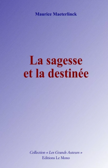 La sagesse et la destinée - Maurice Maeterlinck - Editions Le Mono