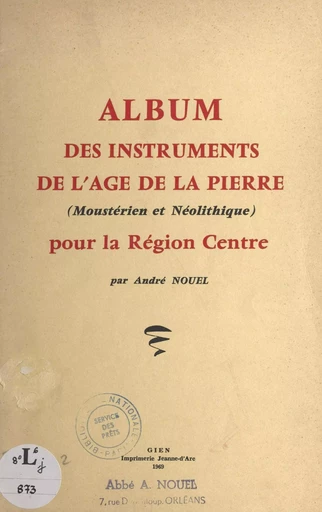 Album des instruments de l'âge de la pierre (moustérien et néolithique) pour la région Centre - André Nouel - FeniXX réédition numérique